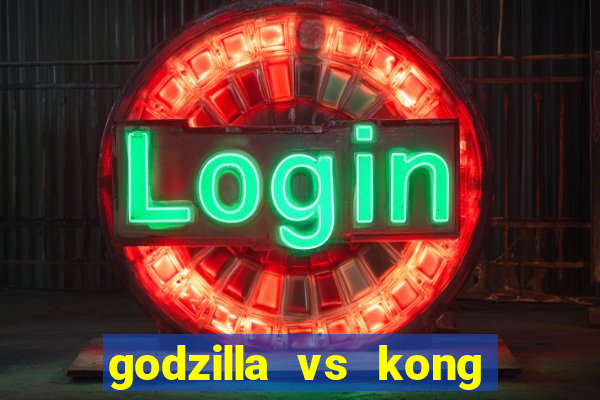 godzilla vs kong filme completo dublado topflix